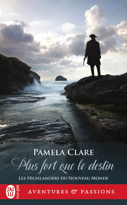 Livres Littérature et Essais littéraires Romance Les Highlanders du Nouveau monde, 3, Plus fort que le destin Pamela Clare