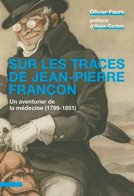 Sur les traces de Jean-Pierre Françon, Un aventurier de la médecine (1799-1851)