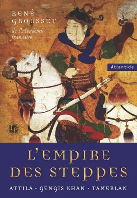 L'Empire des Steppes, Attila - Gengis Khan - Tamerlan