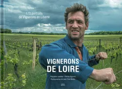 Vignerons de Loire, 170 portraits de Vignerons en Liberté