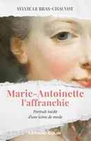 Marie-Antoinette l'affranchie - Portrait inédit d'une icône de mode, Portrait inédit d'une icône de mode