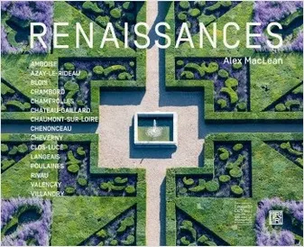 Renaissances, Amboise, azay-le-rideau, blois, chambord, chamerolles, château-gaillard, chaumont-sur-loire, chenonceau, cheverny, clos-lucé, langeais, poulaines, rivau, valençay, villandry