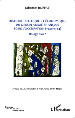 Histoire du dessin animé français entre 1936 et 1940, 2, Histoire politique et économique du dessin animé français sous l'occupation (1940-1944), Un âge d'or ?