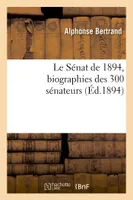 Le Sénat de 1894, biographies des 300 sénateurs, Avertissement, documents, lois relatives à l'organisation du sénat et élections des sénateurs
