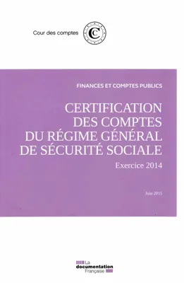 CERTIFICATION DES COMPTES DU REGIME GENERAL DE SECURITE SOCIALE - EXERCICE 2014, JUIN 2015