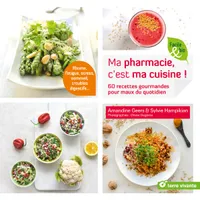 Ma pharmacie, c'est ma cuisine !, 60 recettes gourmandes pour maux du quotidien