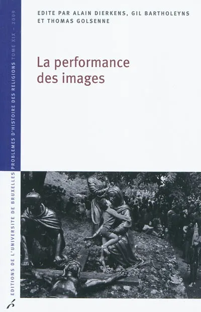 PERFORMANCE DES IMAGES (LA) Alain Dierkens, Gil Bartholeyns, Thomas Golsenne