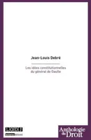 IDEES CONSTITUTIONNELLES DU GENERAL DE GAULLE (LES