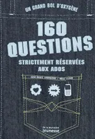 160 QUESTIONS STRICTEMENT RESERVEES AUX ADOS-GRAND BOL OXYGENE