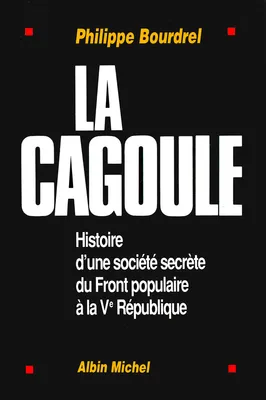 La Cagoule, Histoire d'une société secrète du Front populaire à la Ve République