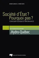 Société d'État? Pourquoi pas?, Lanoue, Roger, Hafsi, Taïeb, Volume concilier politique et performance : les secrets de la réussite d'Hydro-Québec