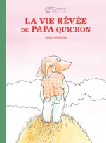 Famille Quichon, La vie rêvée de papa Quichon