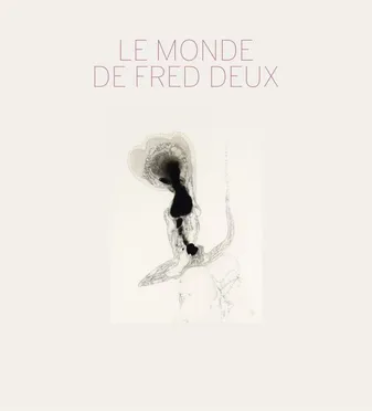 Le monde de Fred Deux / exposition, Lyon, Musée des beaux-arts, du 20 septembre au 31 décembre 2017