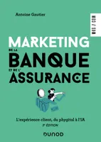 Marketing de la banque et de l'assurance - 3e éd., L'expérience client, du phygital à l'IA