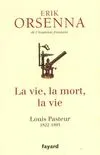 La vie, la mort, la vie, Louis Pasteur