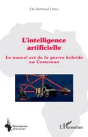 L'intelligence artificielle, Le nouvel art de la guerre hybride au Cameroun