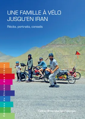 Une famille à vélo jusqu'en Iran: Récits, portraits, conseils