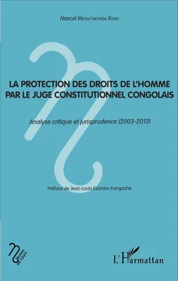 La protection des droits de l'homme par le juge constitutionnel congolais, Analyse critique et jurisprudence (2003-2013)