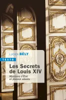 Les secrets de Louis XIV, Mystères d'état et pouvoir absolu