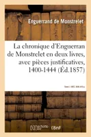La chronique d'Enguerran de Monstrelet, en deux livres, avec pièces justificatives, 1400-1444, Tome I. 1857, XXXI-416 p.