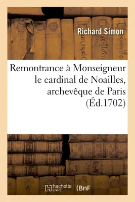 Remontrance à Monseigneur le cardinal de Noailles, archevêque de Paris, sur son ordonnance portant condamnation de la traduction du Nouveau Testament imprimé à Trevoux