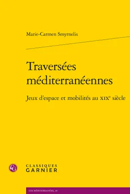 Traversées méditerranéennes, Jeux d'espace et mobilités au XIXe siècle