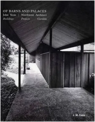 Of Barns and Palaces - John Yeon Northwest Architect /anglais