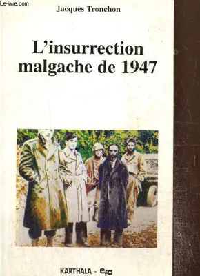 L'Insurrection malgache de 1947 - essai d'interprétation historique, essai d'interprétation historique