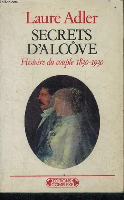 Secrets d'alcôve - histoire du couple, 1830-1930, histoire du couple, 1830-1930