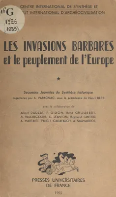 Les invasions barbares et le peuplement de l'Europe (1), Secondes Journées de synthèse historique organisées par André Varagnac, sous la présidence de Henri Berr