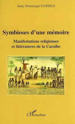 Symbioses d'une mémoire, Manifestations religieuses et littératures de la Caraïbe