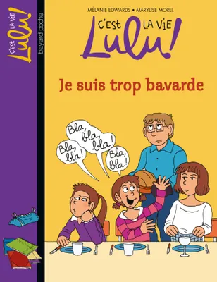 C'est la vie Lulu !, 30, C'est la vie Lulu, Tome 30, Je suis trop bavarde
