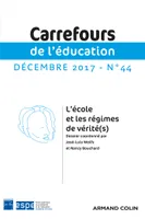 Carrefours de l'éducation n°44 (2/2017) L'école et les régimes de vérité(s), L'école et les régimes de vérité(s)