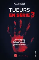 Tueurs en série 3 : GARY RIDGWAY ROBERT YATES Jr JEFFREY DAHMER