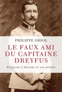 Le faux ami du capitaine Dreyfus, Picquart, l'Affaire et ses mythes