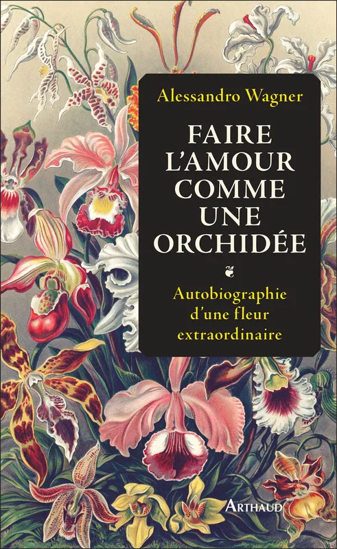Livres Sciences Humaines et Sociales Actualités Faire l'amour comme une orchidée, Autobiographie d'une fleur extraordinaire Béatrice Vierne