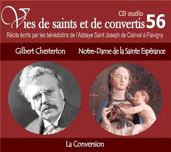 CD -vies de saints et convertis 56 Gilbert Chesterton - Notre Dame de la Sainte Espérance - la conversion - CD356