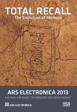 Ars Electronica 2013 Total Recall The Evolution of Memory /anglais/allemand