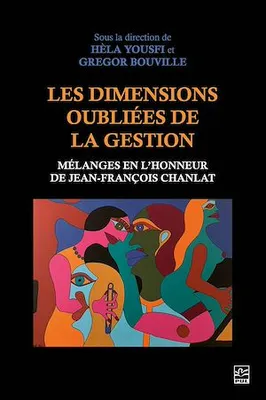 Les dimensions oubliées de la gestion, Mélanges en l'honneur de Jean-François Chanlat