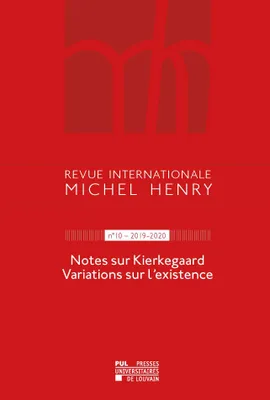 Revue internationale Michel Henry n°10 – 2019-2020, Notes sur Kierkegaard Variations sur l'existence