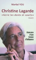 Christine Lagarde / serre les dents et souris : itinéraire d'une femme d'influence, 