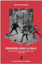 Policiers dans la ville, La construction d'un ordre public à Paris (1854-1914)