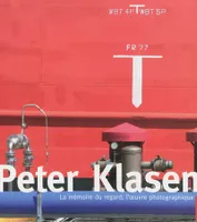 Peter klasen, la mémoire du regard. L'oeuvre photographique, la mémoire du regard, l'oeuvre photographique