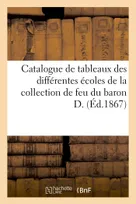 Catalogue de tableaux des différentes écoles de la collection de feu du baron D.