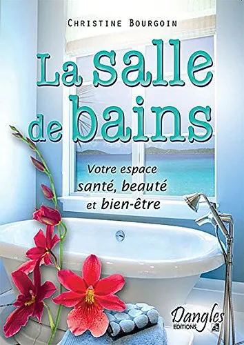 Livres Arts Design et arts décoratifs La salle de bains, votre espace santé, beauté et bien-être Christine Bourgoin