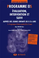Programme EIS, évaluation, intervention et suivi auprès des jeunes enfants de 0 à 6 ans, II, Curriculum (0 à 3 ans), Programme EIS - Evaluation, intervention et suivi, Tome 2 Programme d'intervention (0 à 3 ans)