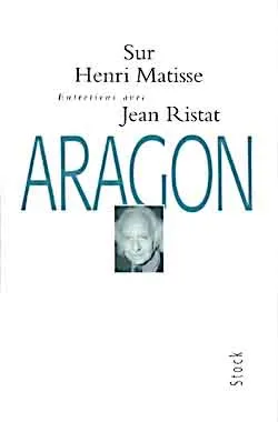 Entretiens sur Henri Matisse, entretiens avec Jean Ristat