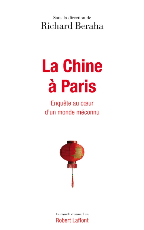 La Chine à Paris, Enquête au coeur d'un monde méconnu Richard Beraha, Pan Junliang, Dong Liwen, Giulio Lucchini, Shicheng, Fenghzen Xia