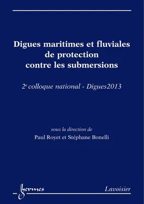 Digues maritimes et fluviales de protection contre les submersions, 2e colloque national - Digues 2013