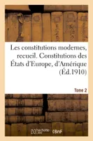 Les constitutions modernes. Tome 2, Recueil des constitutions en vigueur dans les divers États d'Europe, d'Amérique et du monde civilisé
